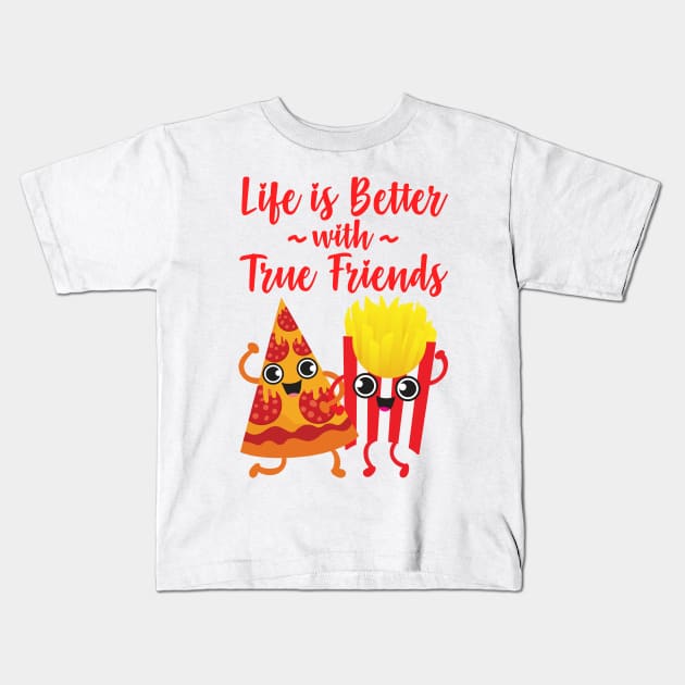 Pizza and Fries - Life is Better with True Friends Kids T-Shirt by Plushism